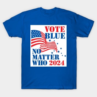 Vote Blue - No Matter Who in 2024 (for blue shirts) T-Shirt